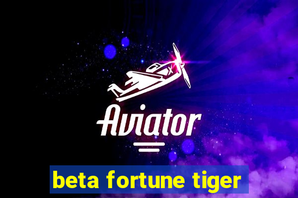 beta fortune tiger